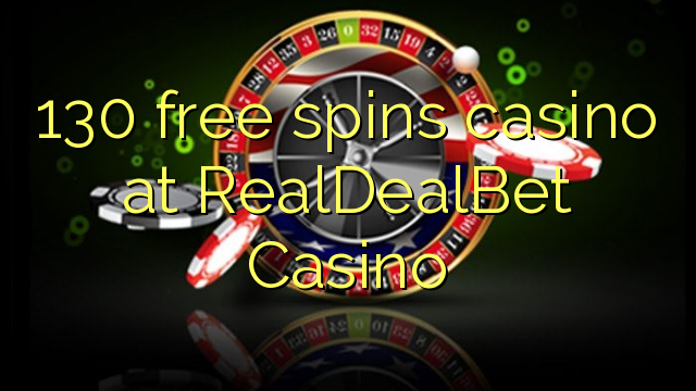 130 free spins casino at RealDealBet Casino