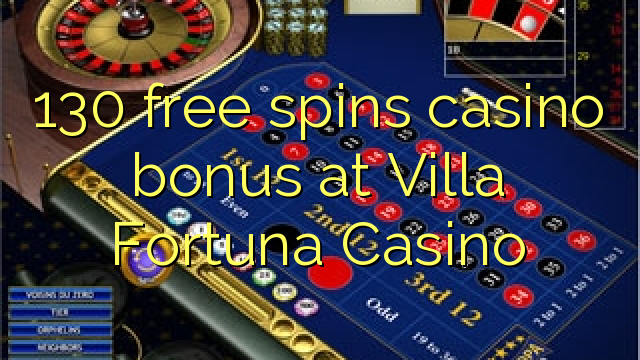 130 senza spins Bonus Casinò à Villa Fortuna Casino