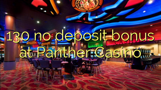 130 no deposit bonus at Panther Casino