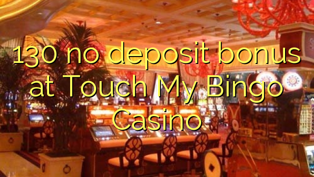 130 no deposit bonus at Touch My Bingo Casino