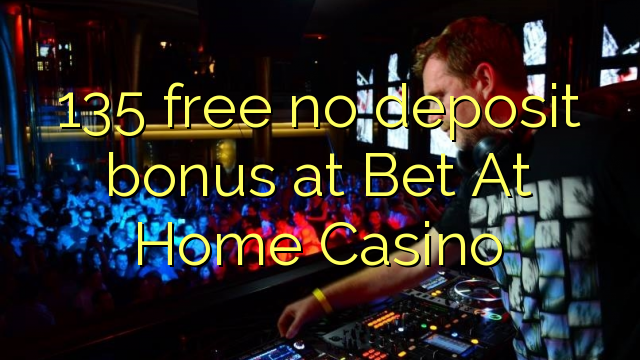 Ang 135 libre nga walay deposit nga bonus sa Bet At Home Casino