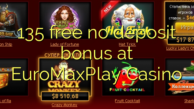 135 free no deposit bonus at EuroMaxPlay Casino