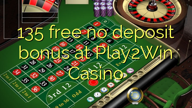 Ang 135 libre nga walay deposit nga bonus sa Play2Win Casino
