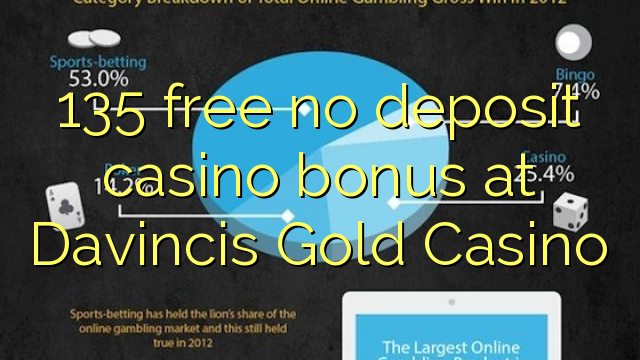 135 lokolla ha bonase depositi le casino ka Davincis Gold Casino
