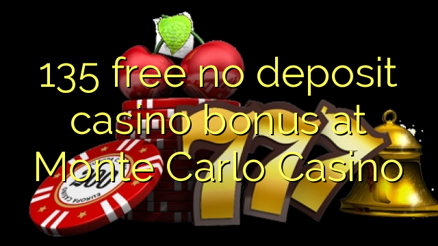 135 libreng walang deposit casino bonus sa Monte Carlo Casino