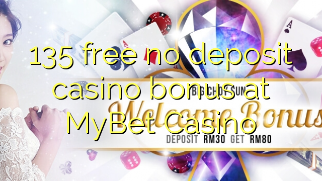 135 free no deposit casino bonus at MyBet Casino