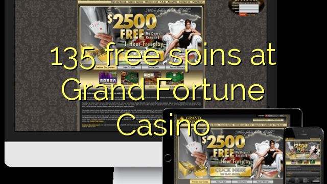 135 free spins at Grand Fortune Casino