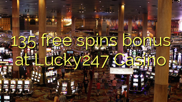 135 free spins bonus at Lucky247 Casino