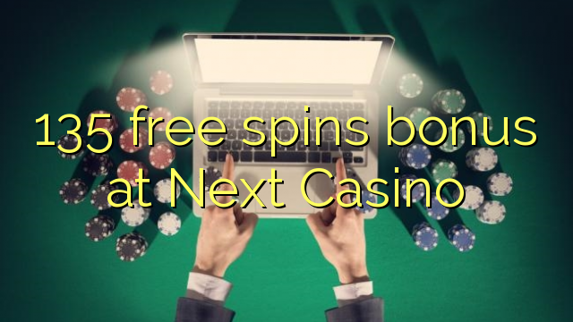 135 senza spins Bonus à Next Casino