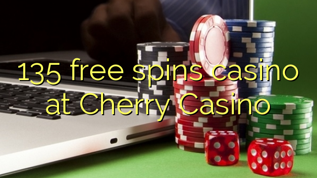 135 ຟຣີຫມຸນ casino ຢູ່ Cherry Casino