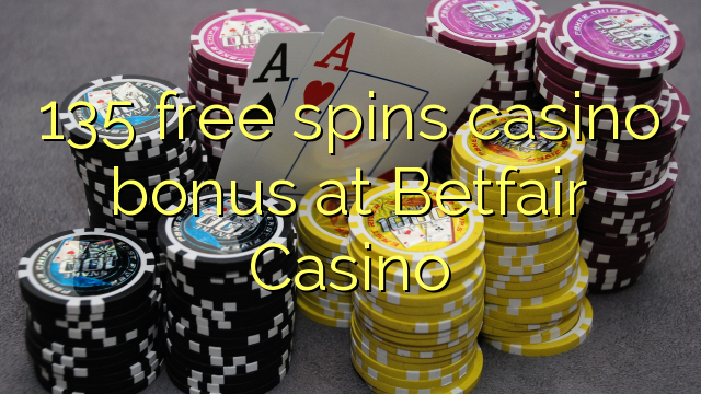 135 besplatno pokreće casino bonus na Betfair Casinou