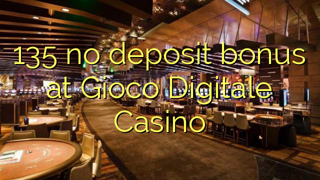 Gioco Digitale कैसीनो में 135 नहीं जमा बोनस