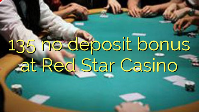 135 non ten bonos de depósito no Red Star Casino
