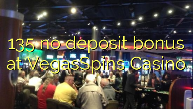 135 sen bonos de depósito no VegasSpins Casino