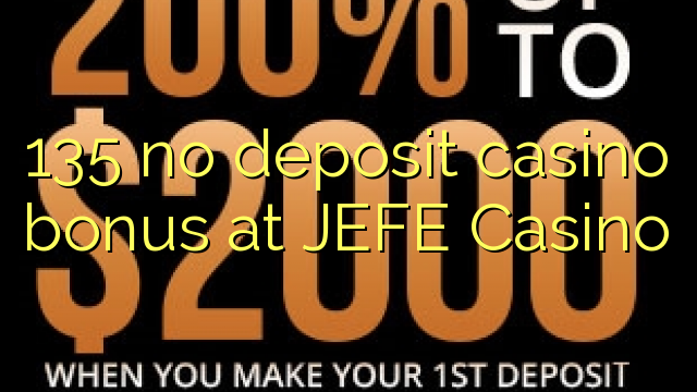 135 geen deposito bonus by JEFE Casino