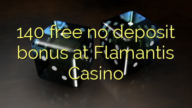 140 frigöra ingen insättningsbonus på Flamantis Casino