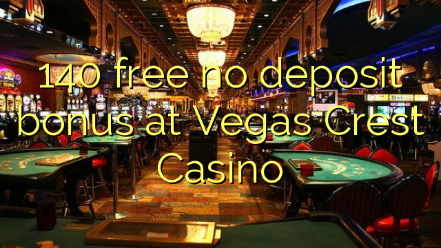 140 gratis kein Einzahlungsbonus bei Vegas Crest Casino