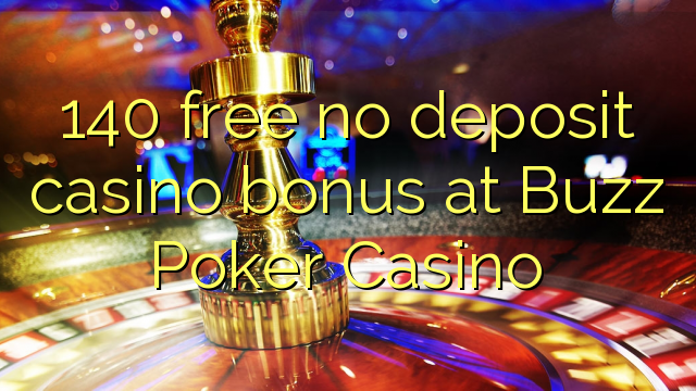 140 ingyenes, nem letétbe helyezett kaszinó bónusz a Buzz Poker Kaszinóban