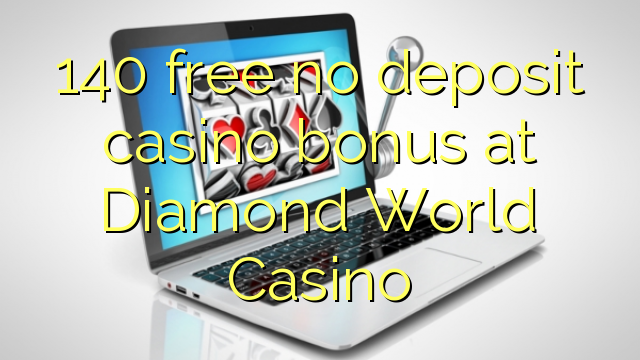 140 gratis sin depósito de bono de casino en Diamond World Casino