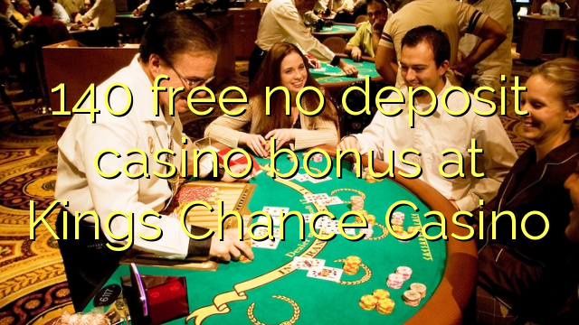 140 free no deposit casino bonus at Kings Chance Casino