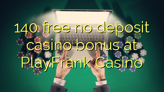 140 free no deposit casino bonus at PlayFrank Casino