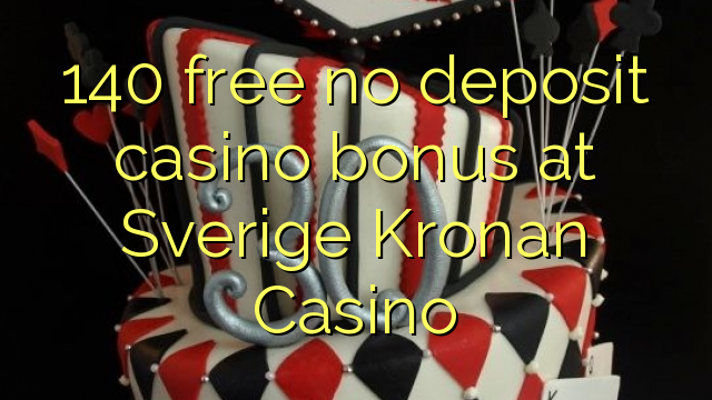 140 gratis no deposit casino bonus bij Sverige Kronan Casino
