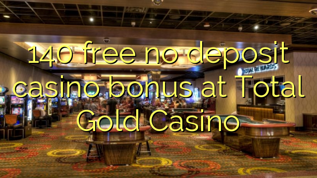 140 lokolla ha bonase depositi le casino ka Kakaretso Gold Casino