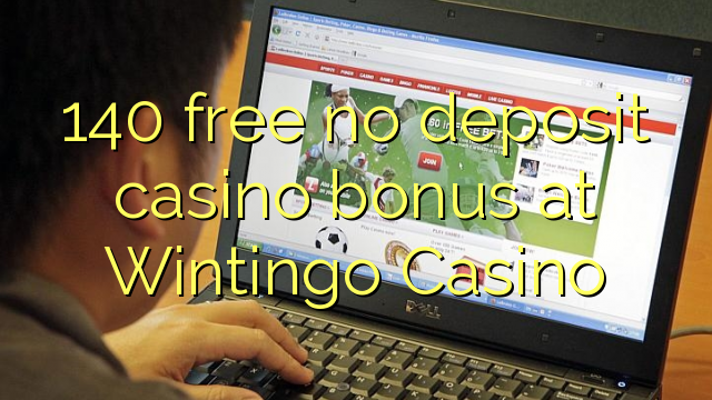 140 free no deposit casino bonus at Wintingo Casino