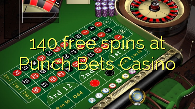 140 free spins at Punch Bets Casino 140 free spins at Punch Bets Casino