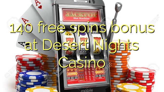 140 bonusy bezplatného točenia v kasíne Desert Nights