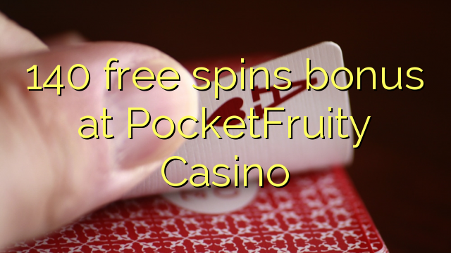 140 free spins bonus at PocketFruity Casino