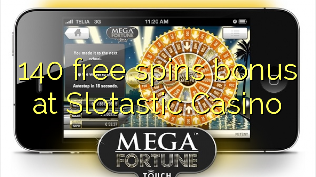 140 free spins bonus sa Slotastic Casino