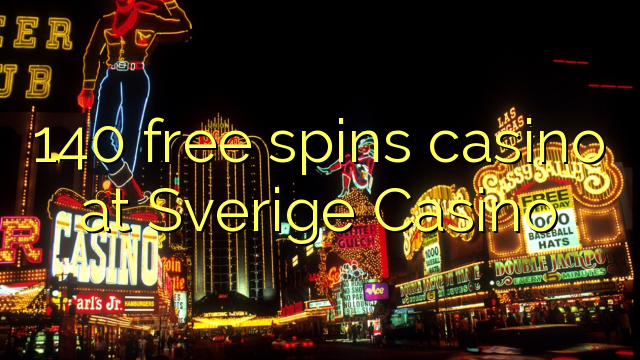 140 free spins casino at Sverige Casino