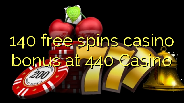 140 free spins casino bonus at 440 Casino