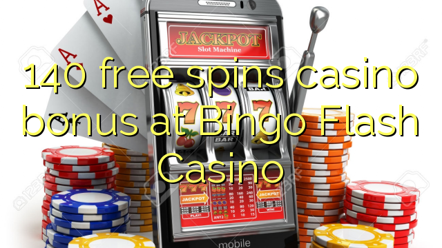 140 free spins casino bonus at Bingo Flash Casino