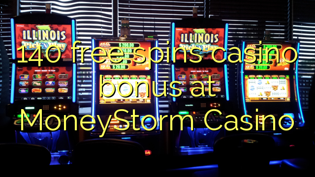 140 bébas spins bonus kasino di MoneyStorm Kasino