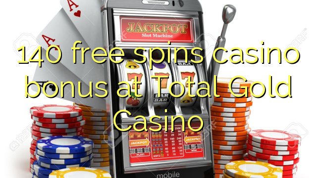 140 free spins casino bonus at Total Gold Casino