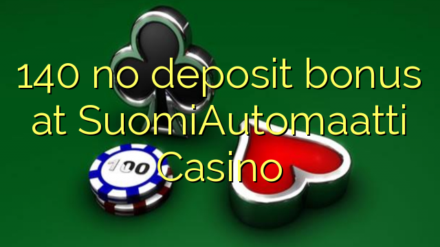 140 no deposit bonus at SuomiAutomaatti Casino