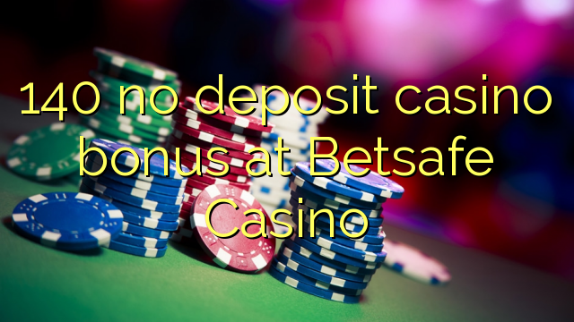 140 no deposit casino bonus at Betsafe Casino