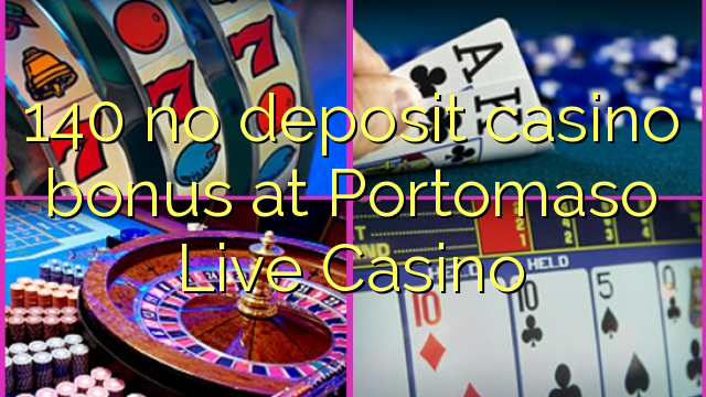 140 no deposit casino bonus at Portomaso Live Casino