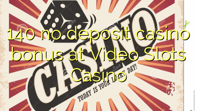 140 no deposit casino bonus at Video Slots Casino