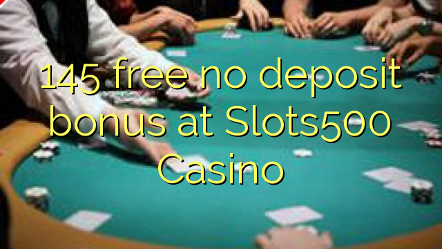 145 free no deposit bonus at Slots500 Casino