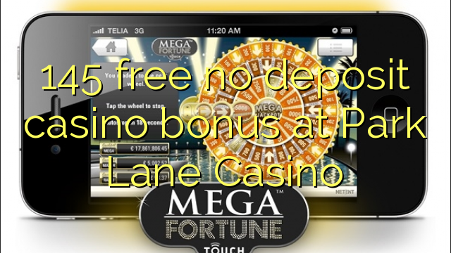 145 free no deposit casino bonus at Park Lane Casino