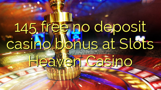 145 free no deposit casino bonus at Slots Heaven Casino