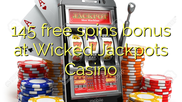 145 free spins bonus at Wicked Jackpots Casino