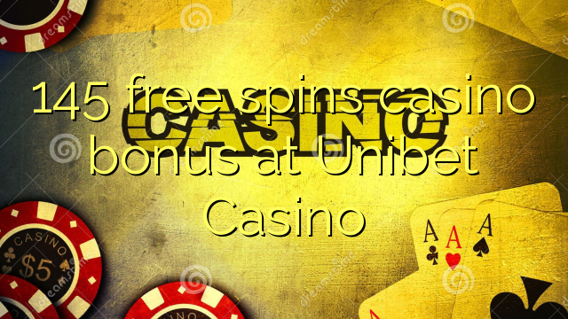 145 free spins casino bonus at Unibet Casino