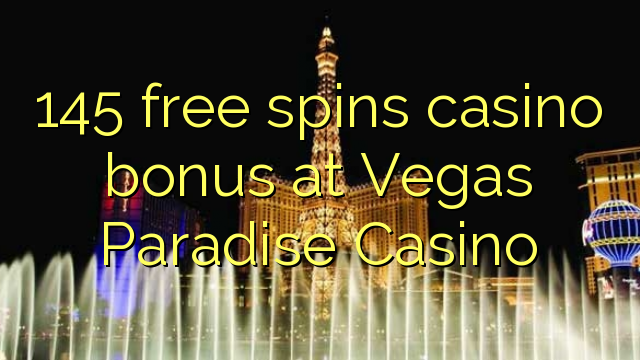 145 free spins casino bonus at Vegas Paradise Casino