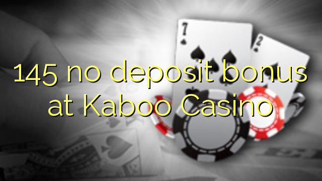 145 no deposit bonus at Kaboo Casino