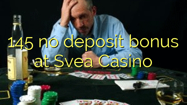 145 không có tiền gửi tại Svea Casino