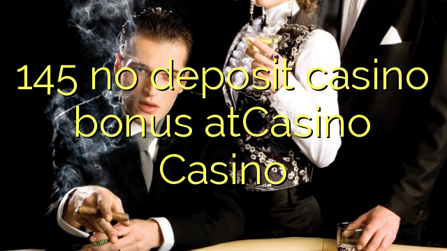 145 no deposit casino bonus atCasino 